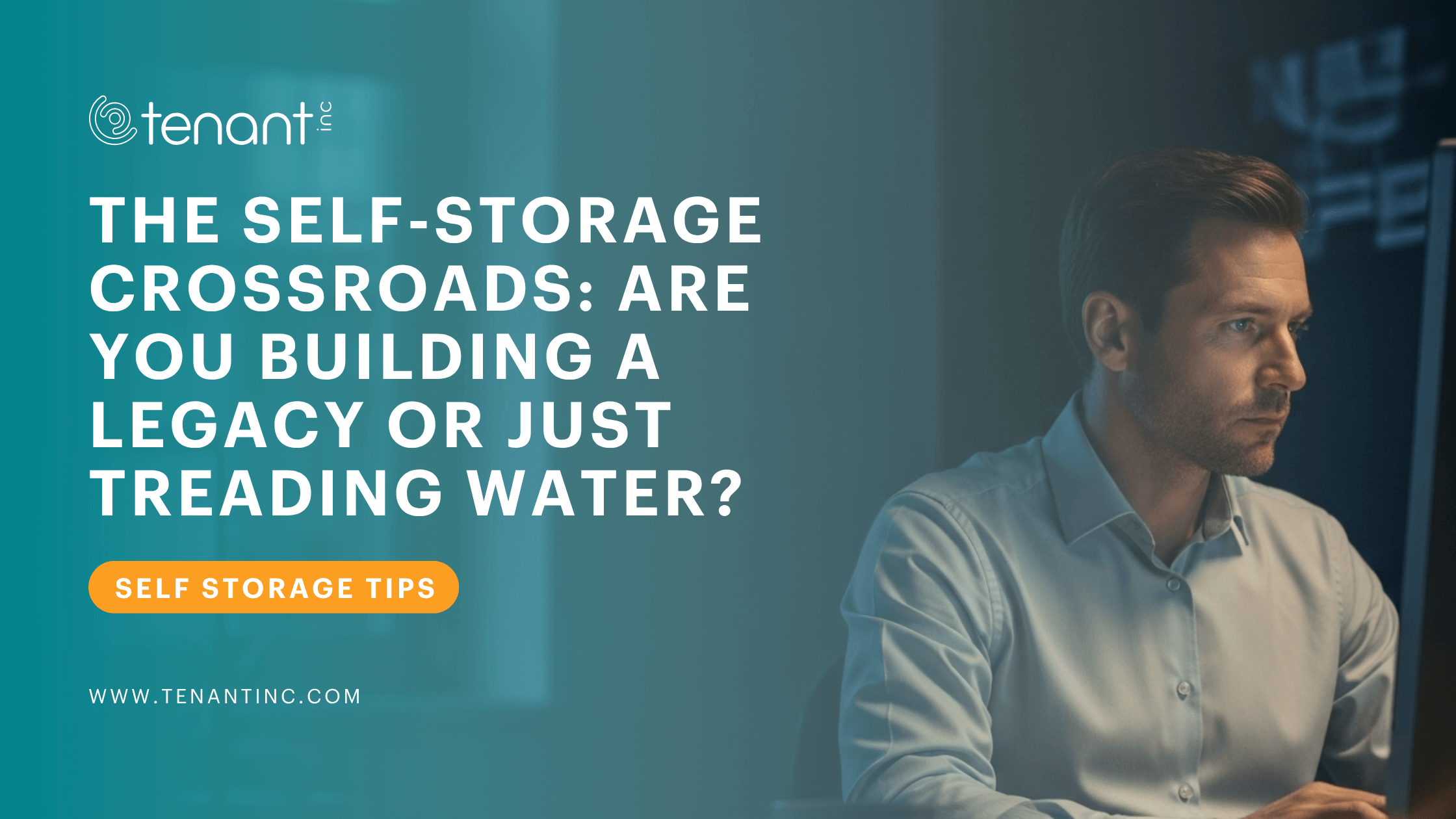 The Self-Storage Crossroads: Are You Building a Legacy or Just Treading Water?